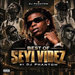 Dj Phantom – Best Of Seyi Vibez DJ Mix 2026
