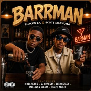 Scotts Maphuma – Barrman Ft. LeeMckrazy, Mellow & Sleazy, Dj Njabsta